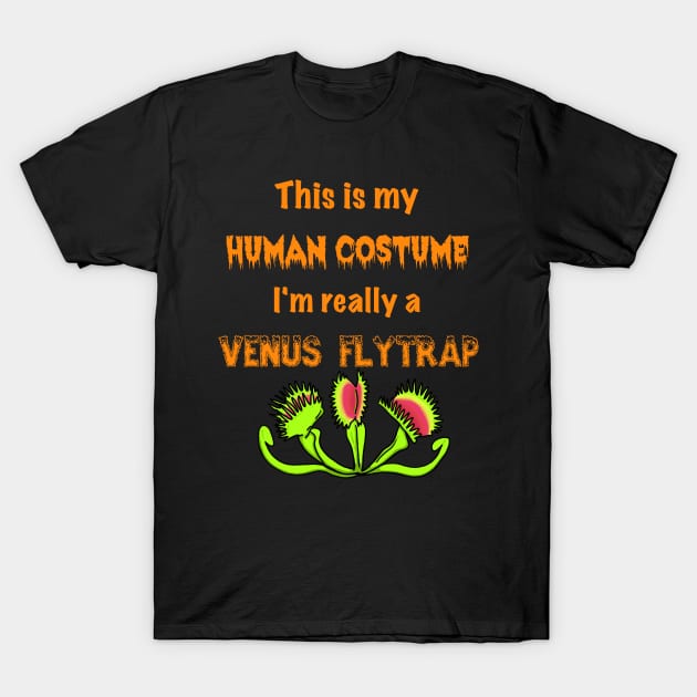 This is my Human Costume, I'm really a Venus flytrap T-Shirt by SNK Kreatures